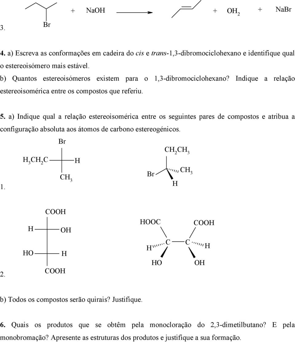 Indique qual a relação estereoisomérica entre os seguintes pares de compostos e atribua a configuração absoluta aos átomos de carbono estereogénicos.
