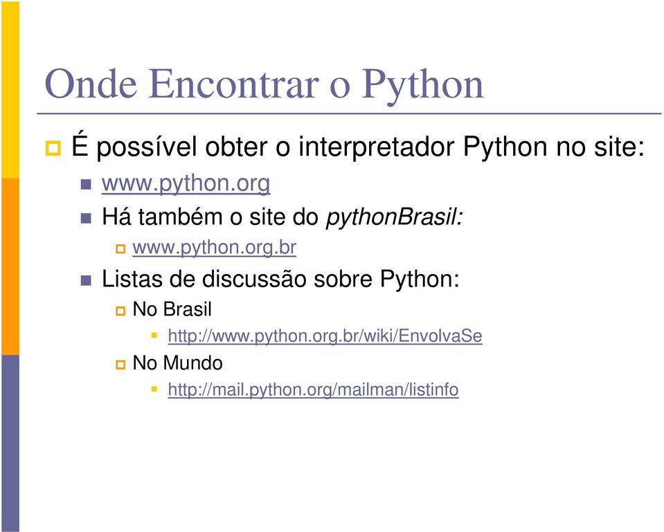 Há também o site do pythonbrasil: www.python.org.