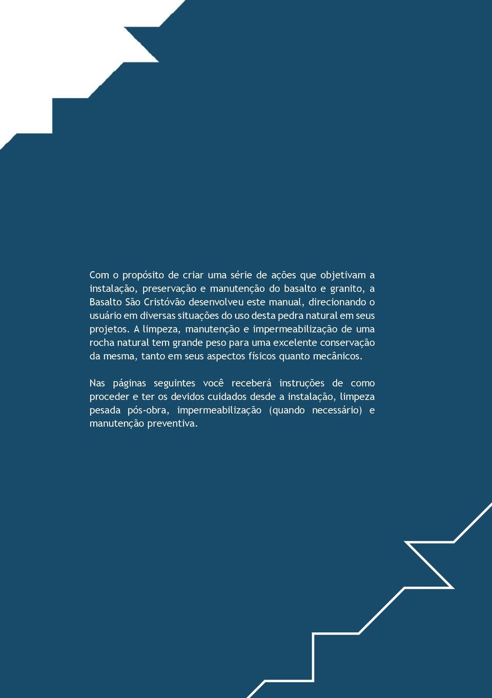 A limpeza, manutenção e impermeabilização de uma rocha natural tem grande peso para uma excelente conservação da mesma, tanto em seus aspectos físicos