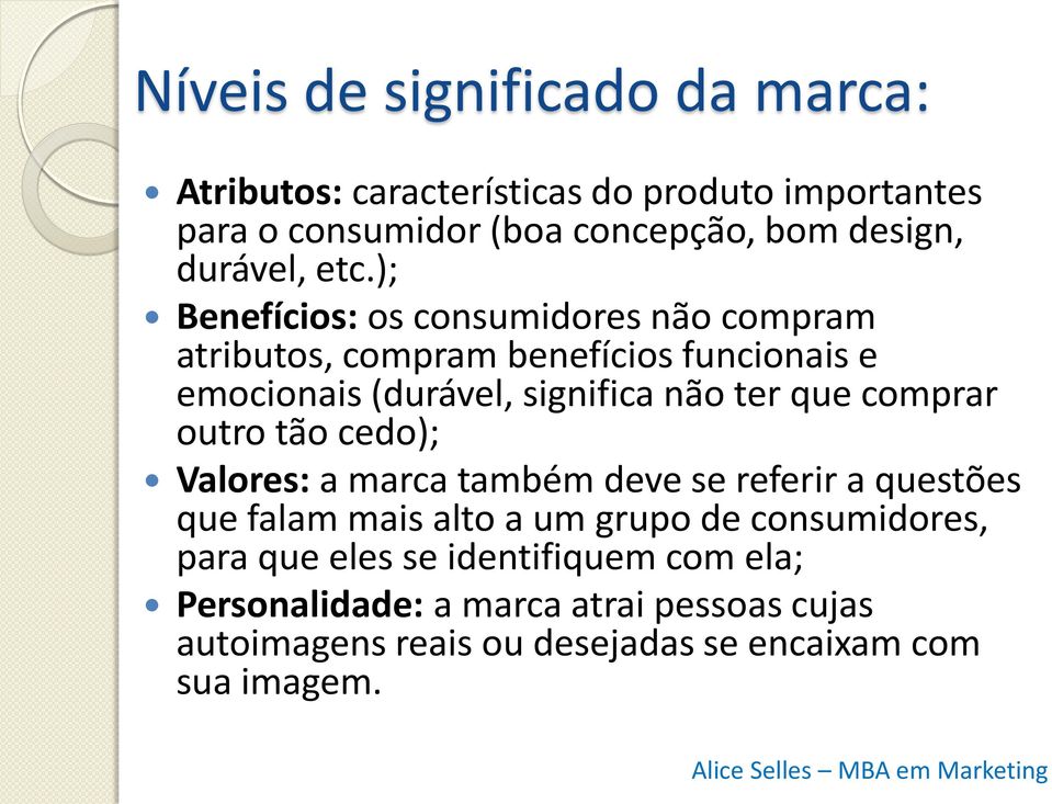 ); Benefícios: os consumidores não compram atributos, compram benefícios funcionais e emocionais (durável, significa não ter que