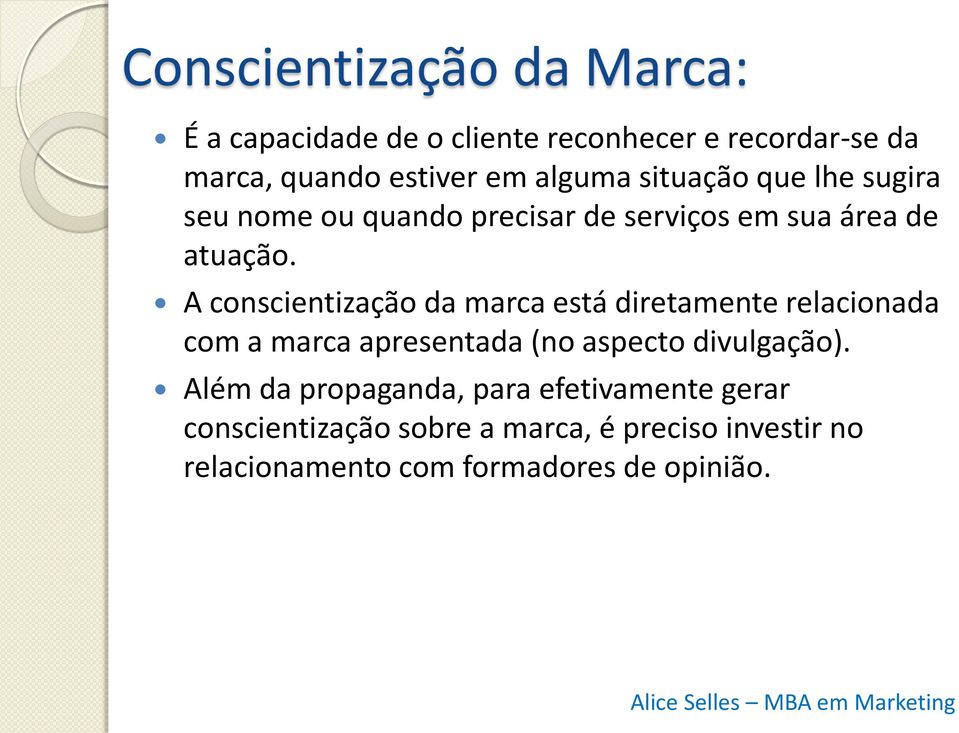 A conscientização da marca está diretamente relacionada com a marca apresentada (no aspecto divulgação).