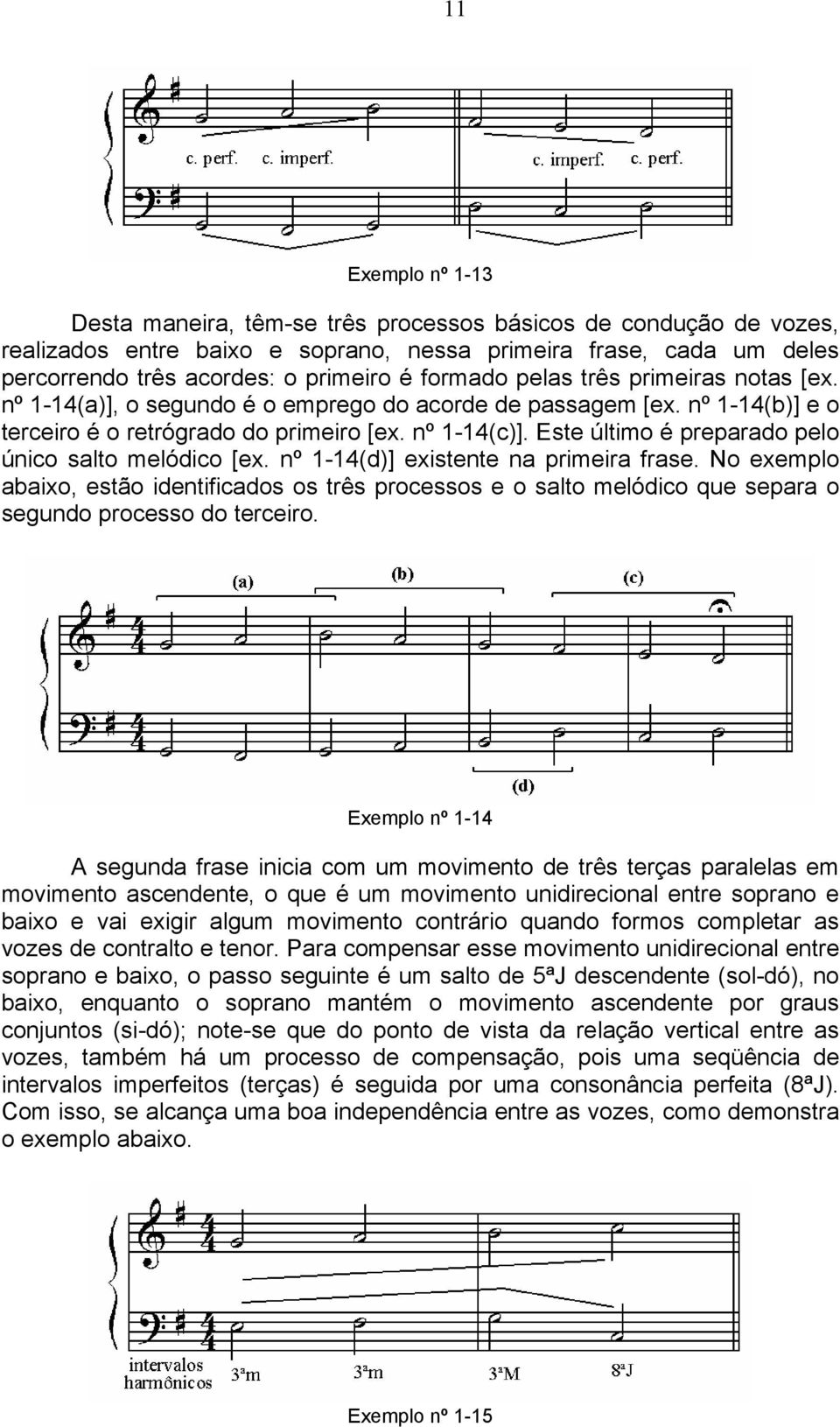 Este último é preparado pelo único salto melódico [ex. nº 1-14(d)] existente na primeira frase.