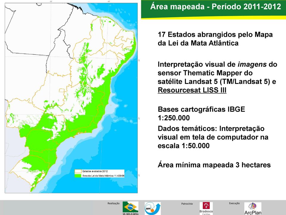 5 (TM/Landsat 5) e Resourcesat LISS III Bases cartográficas IBGE 1:250.