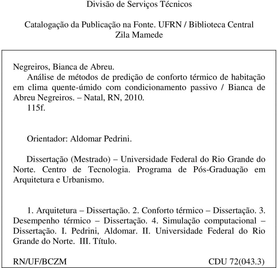 Orientador: Aldomar Pedrini. Dissertação (Mestrado) Universidade Federal do Rio Grande do Norte. Centro de Tecnologia. Programa de Pós-Graduação em Arquitetura e Urbanismo. 1.