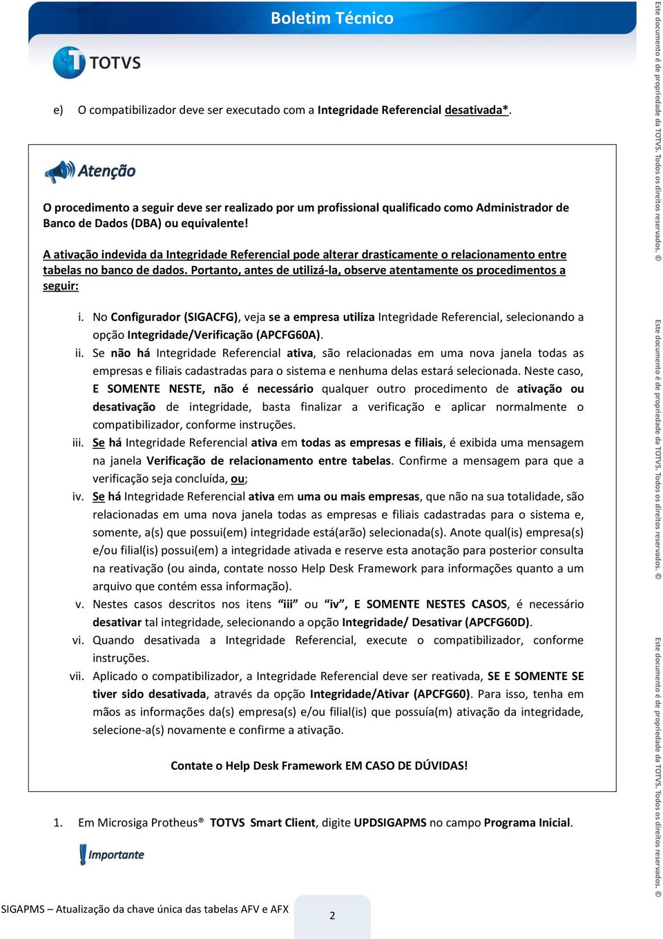 A ativação indevida da Integridade Referencial pode alterar drasticamente o relacionamento entre tabelas no banco de dados.