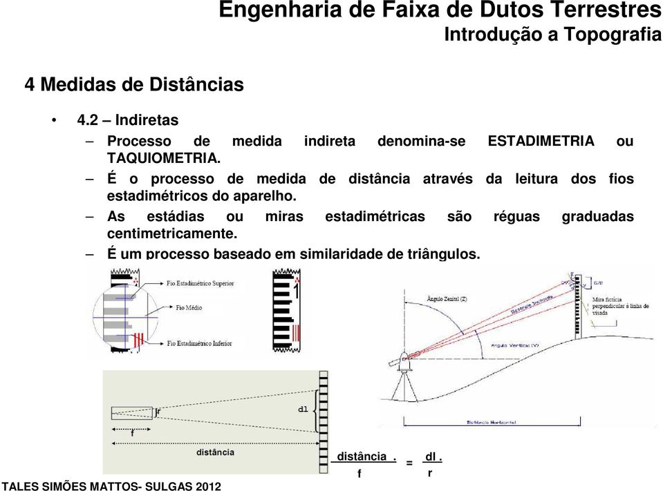 É o processo de medida de distância através da leitura dos fios estadimétricos do