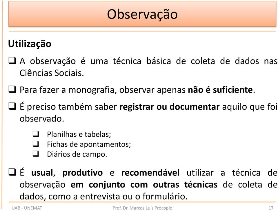 É preciso também saber registrar ou documentar aquilo que foi observado.