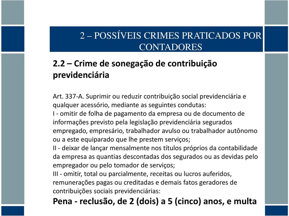 legislação previdenciária segurados empregado, empresário, trabalhador avulso ou trabalhador autônomo ou a este equiparado que lhe prestem serviços; II -deixar de lançar mensalmente nos títulos