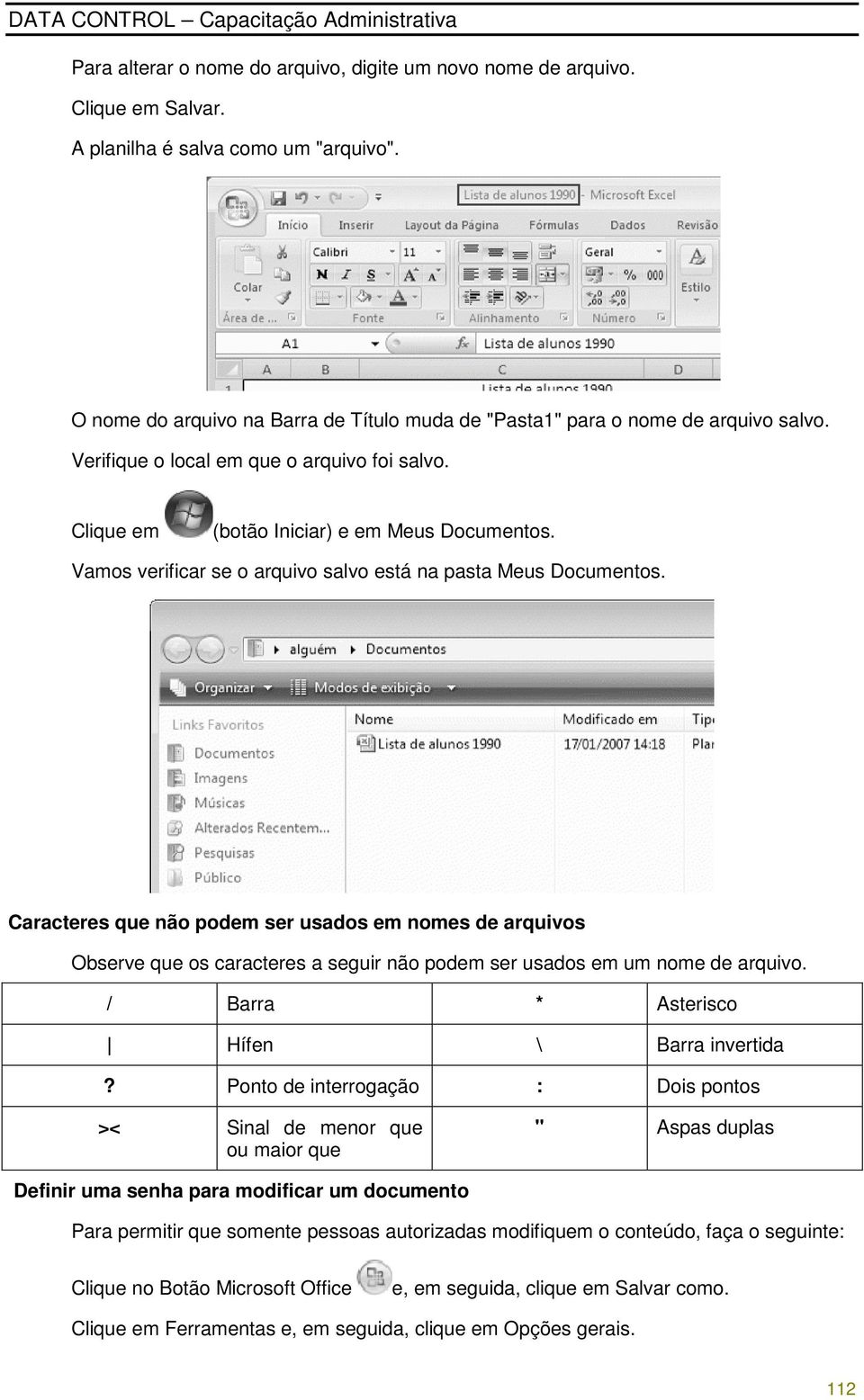 Vamos verificar se o arquivo salvo está na pasta Meus Documentos.