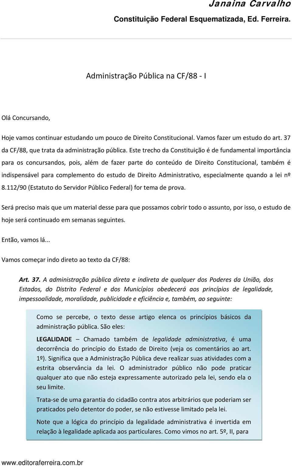 Direito Administrativo, especialmente quando a lei nº 8.112/90 (Estatuto do Servidor Público Federal) for tema de prova.