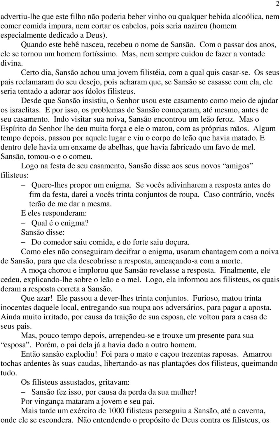 Certo dia, Sansão achou uma jovem filistéia, com a qual quis casar-se.