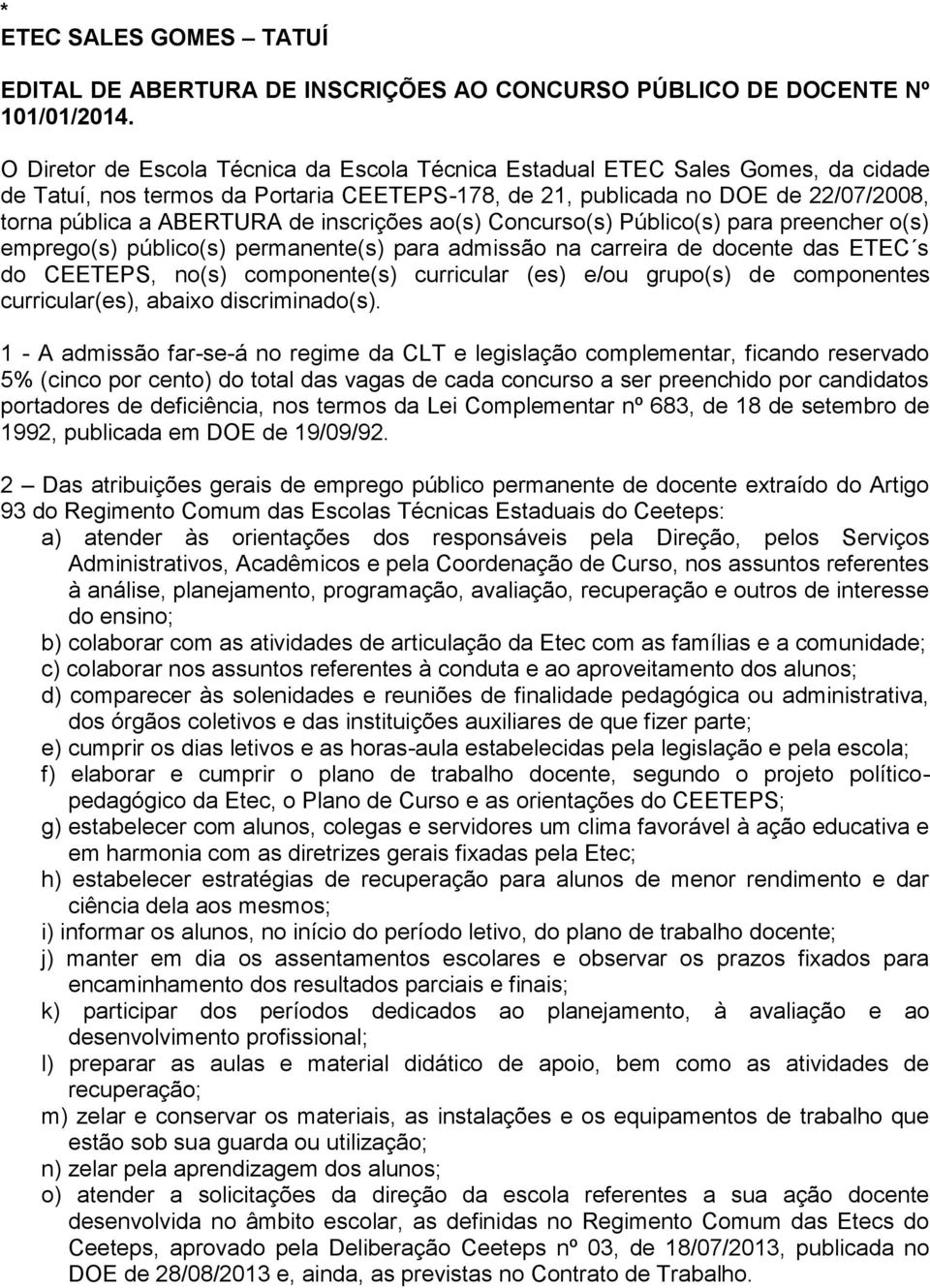 inscrições ao(s) Concurso(s) Público(s) para preencher o(s) emprego(s) público(s) permanente(s) para admissão na carreira de docente das ETEC s do CEETEPS, no(s) componente(s) curricular (es) e/ou