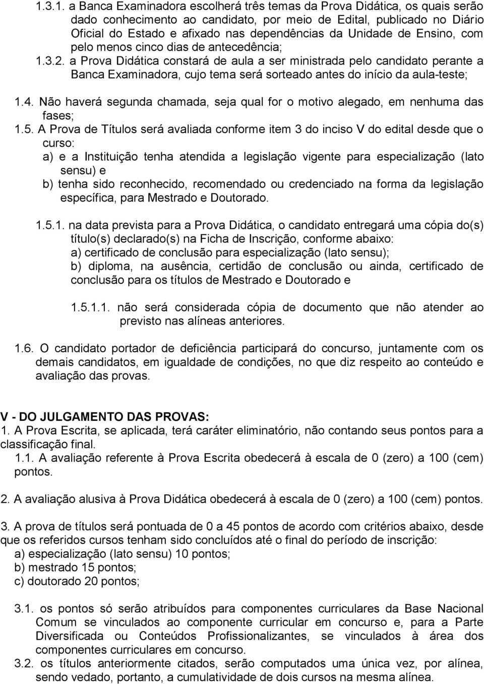 a Prova Didática constará de aula a ser ministrada pelo candidato perante a Banca Examinadora, cujo tema será sorteado antes do início da aula-teste; 1.4.