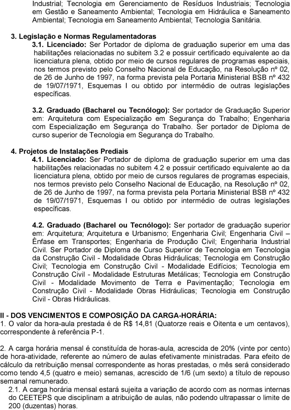 2 e possuir certificado equivalente ao da licenciatura plena, obtido por meio de cursos regulares de programas especiais, nos termos previsto pelo Conselho Nacional de Educação, na Resolução nº 02,