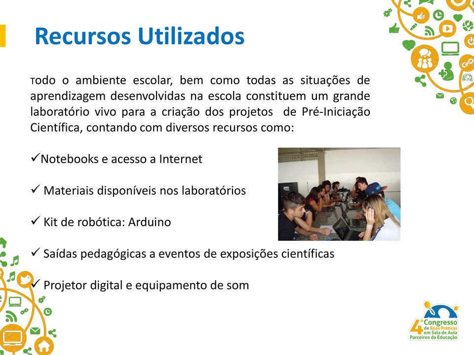 contando com diversos recursos como: Notebooks e acesso a Internet Materiais disponíveis nos laboratórios