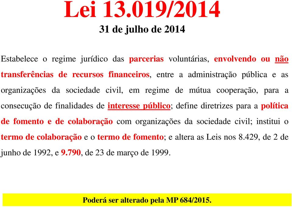 entre a administração pública e as organizações da sociedade civil, em regime de mútua cooperação, para a consecução de finalidades de interesse