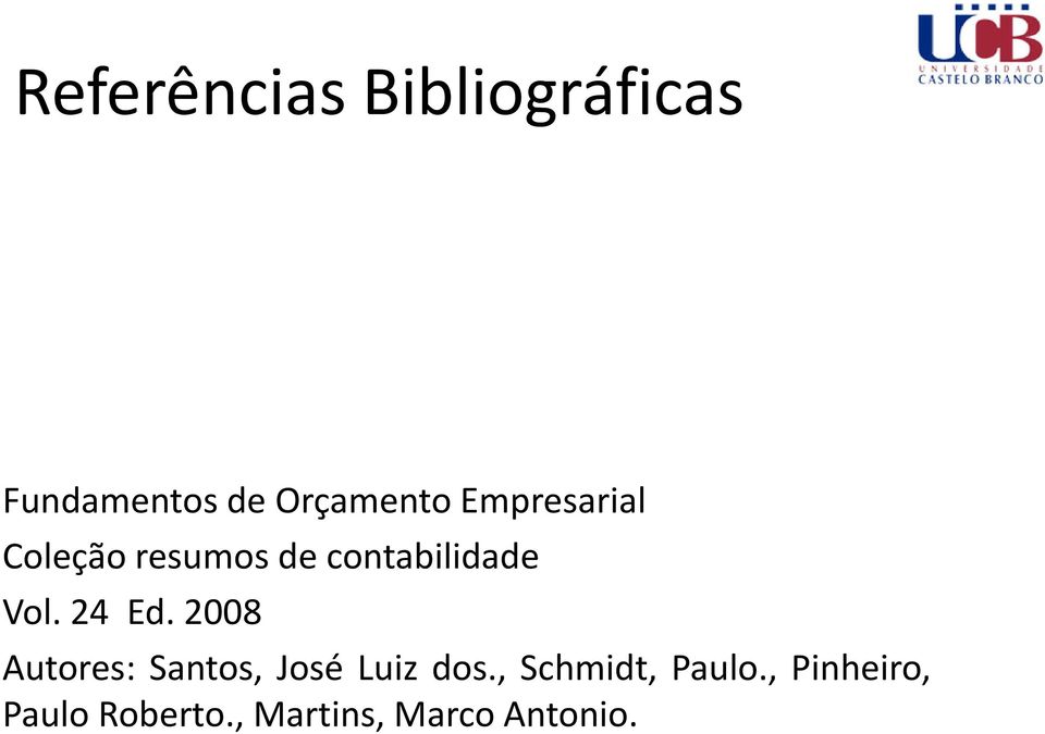24 Ed. 2008 Autores: Santos, José Luiz dos.