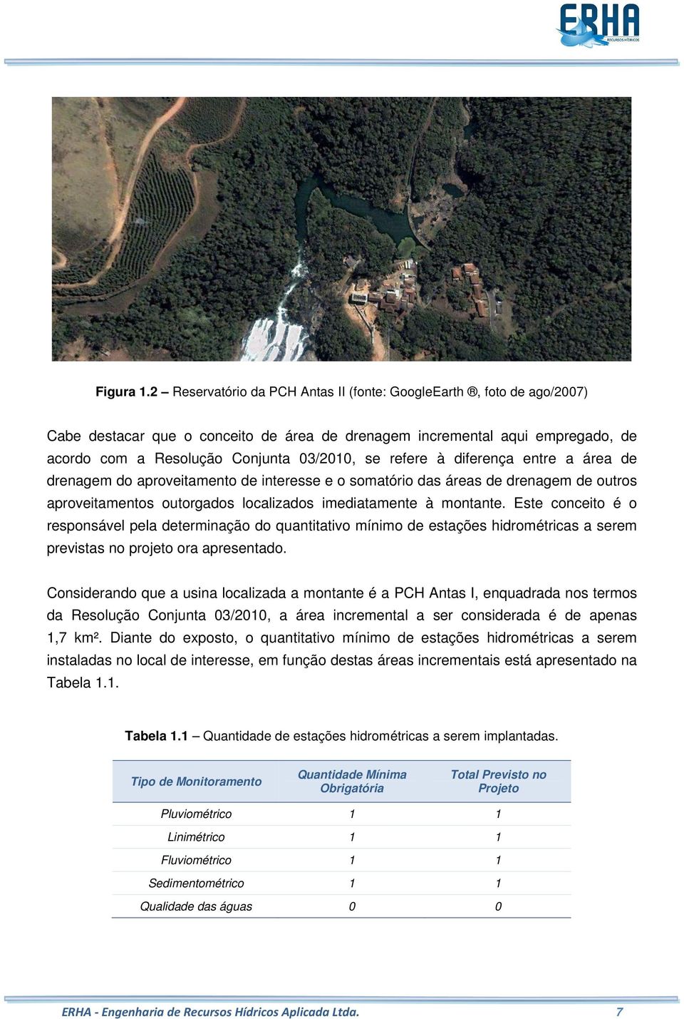 refere à diferença entre a área de drenagem do aproveitamento de interesse e o somatório das áreas de drenagem de outros aproveitamentos outorgados localizados imediatamente à montante.