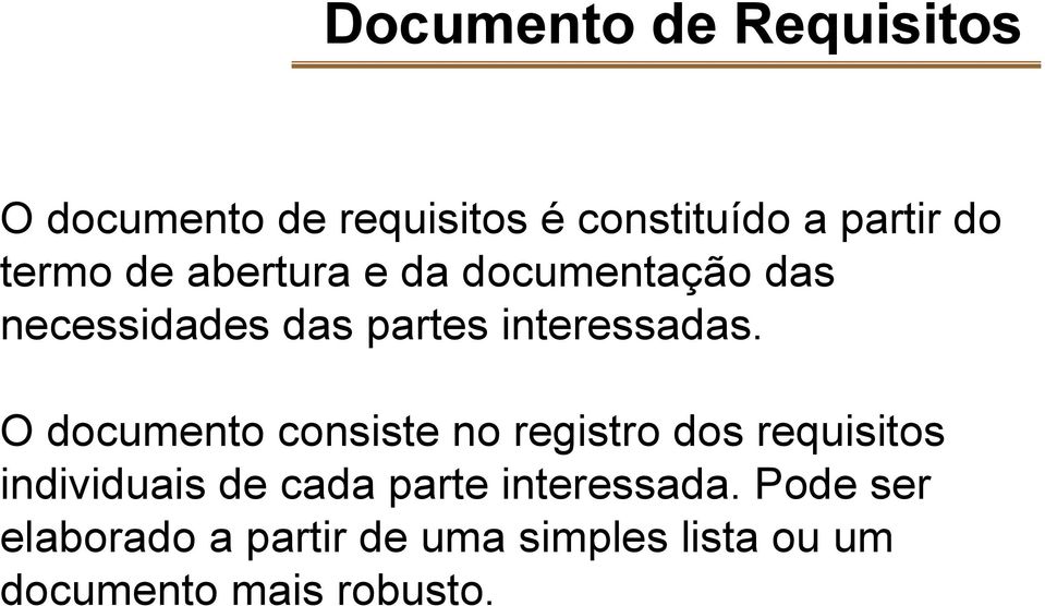 O documento consiste no registro dos requisitos individuais de cada parte