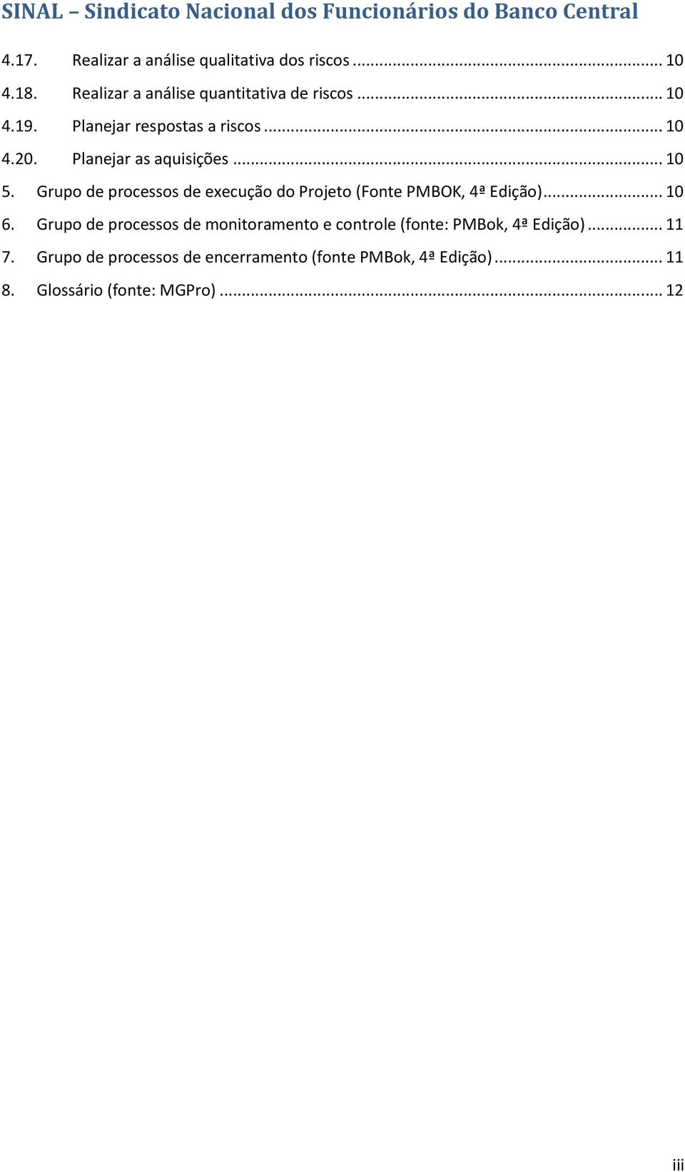 Grupo de processos de execução do Projeto (Fonte PMBOK, 4ª Edição)... 10 6.