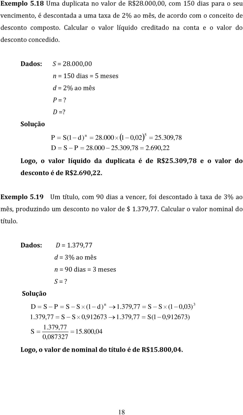 690, Logo, o valor líquido da duplicata é de R$5.09,78 e o valor do descoto é de R$.690,. 5 5.09,78 Exemplo 5.