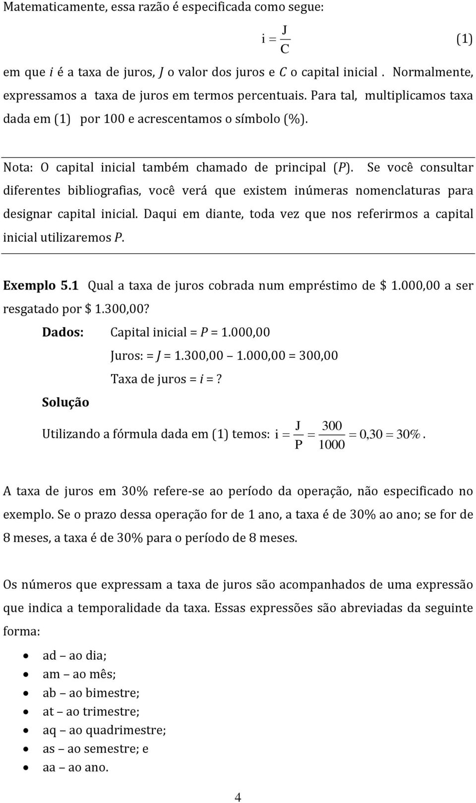 Se você cosultar diferetes bibliografias, você verá que existem iúmeras omeclaturas para desigar capital iicial. Daqui em diate, toda vez que os referirmos a capital iicial utilizaremos P. Exemplo 5.