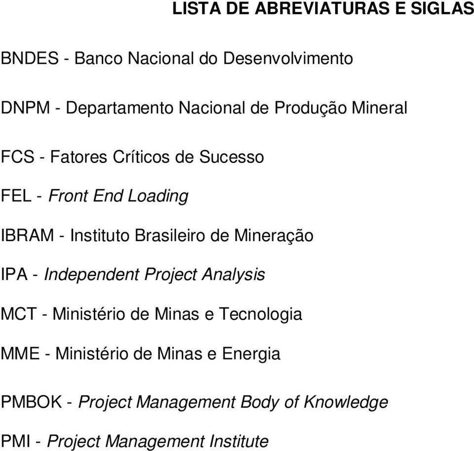 Brasileiro de Mineração IPA - Independent Project Analysis MCT - Ministério de Minas e Tecnologia MME