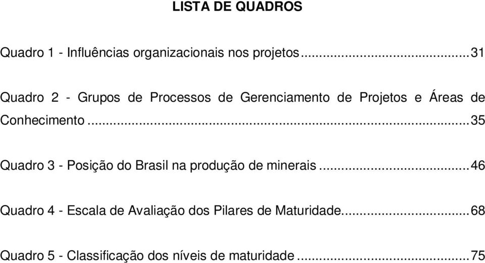 Conhecimento...35 Quadro 3 - Posição do Brasil na produção de minerais.