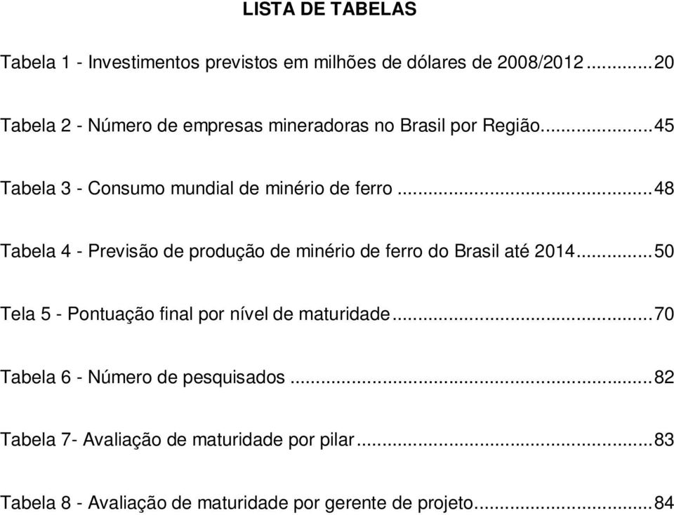 ..48 Tabela 4 - Previsão de produção de minério de ferro do Brasil até 2014.