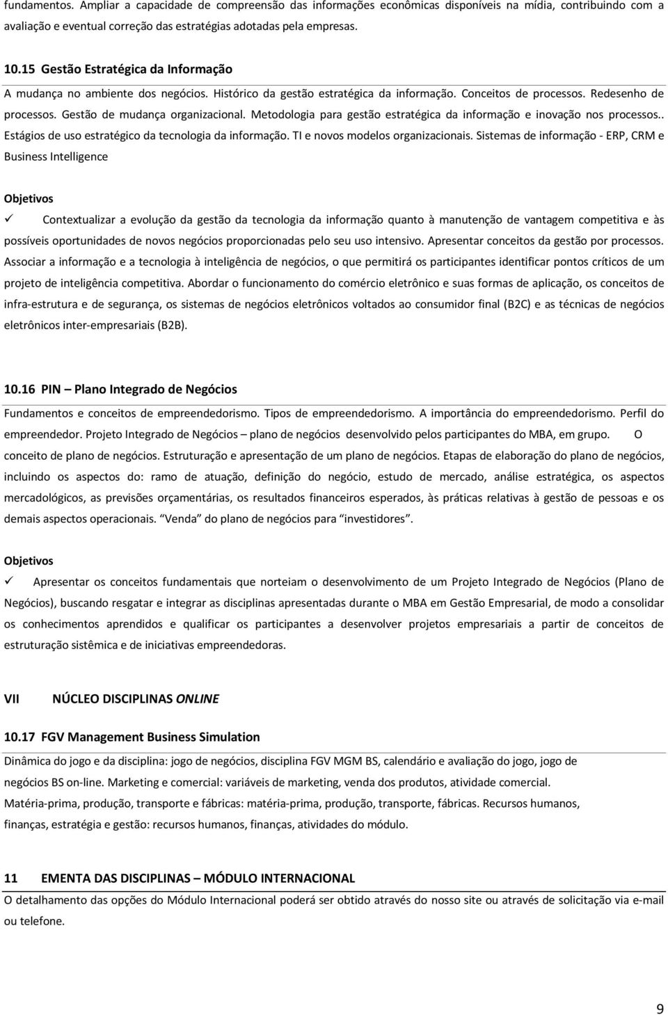 Metodologia para gestão estratégica da informação e inovação nos processos.. Estágios de uso estratégico da tecnologia da informação. TI e novos modelos organizacionais.