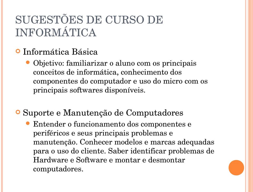 Suporte e Manutenção de Computadores Entender o funcionamento dos componentes e periféricos e seus principais problemas e