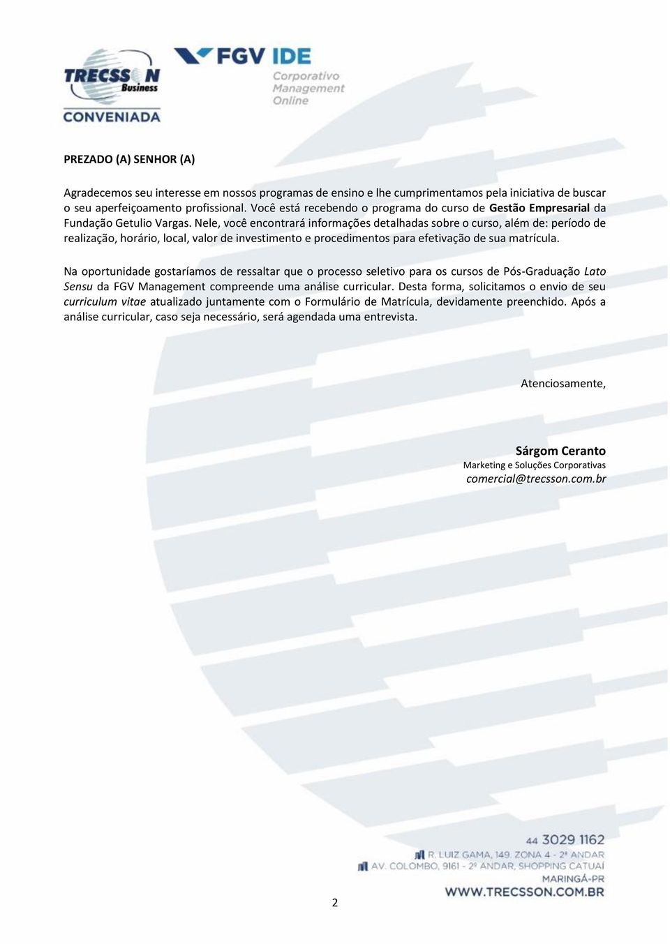 Nele, você encontrará informações detalhadas sobre o curso, além de: período de realização, horário, local, valor de investimento e procedimentos para efetivação de sua matrícula.