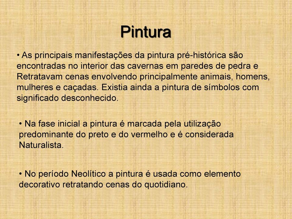 Existia ainda a pintura de símbolos com significado desconhecido.