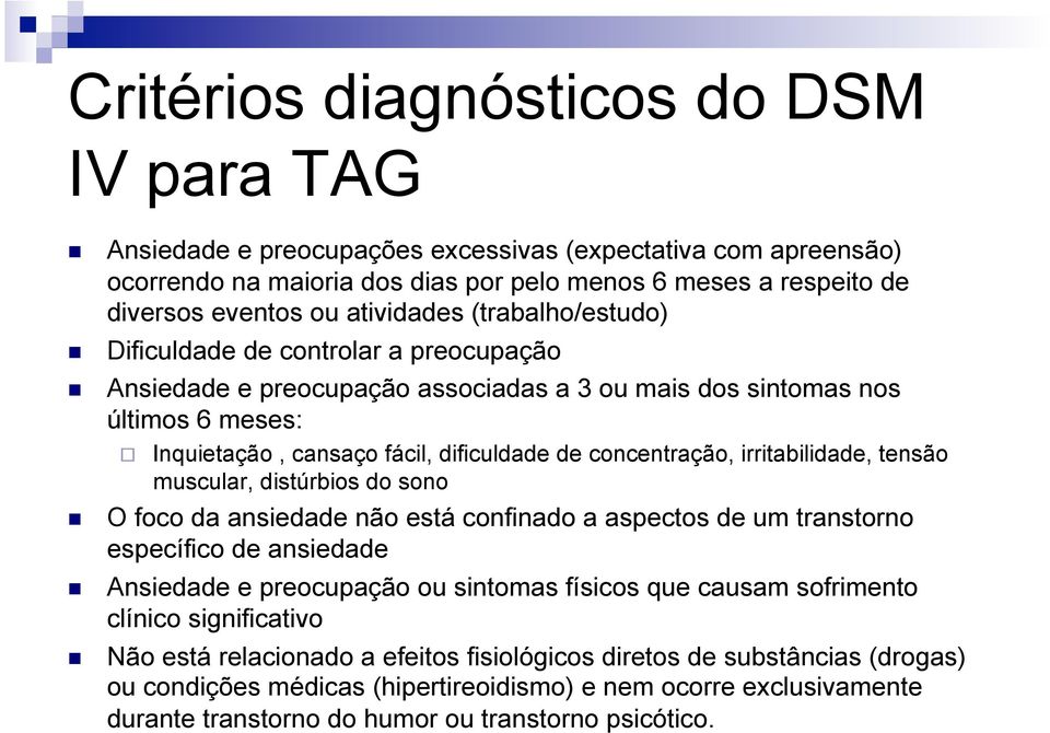 concentração, irritabilidade, tensão muscular, distúrbios do sono O foco da ansiedade não está confinado a aspectos de um transtorno específico de ansiedade Ansiedade e preocupação ou sintomas