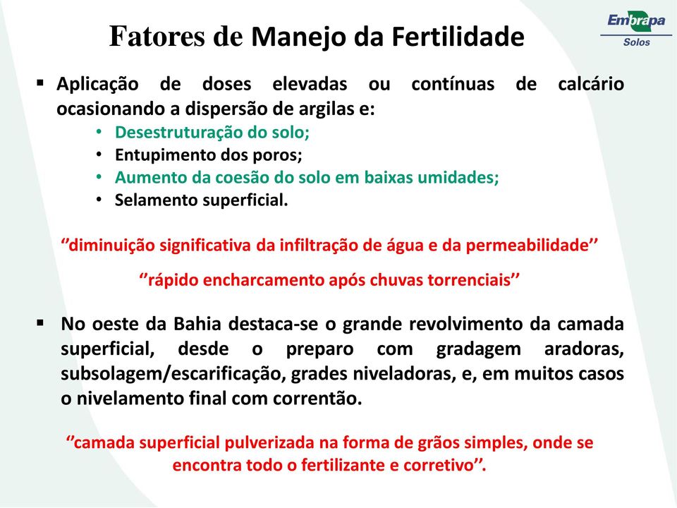 diminuição significativa da infiltração de água e da permeabilidade rápido encharcamento após chuvas torrenciais No oeste da Bahia destaca-se o grande revolvimento da