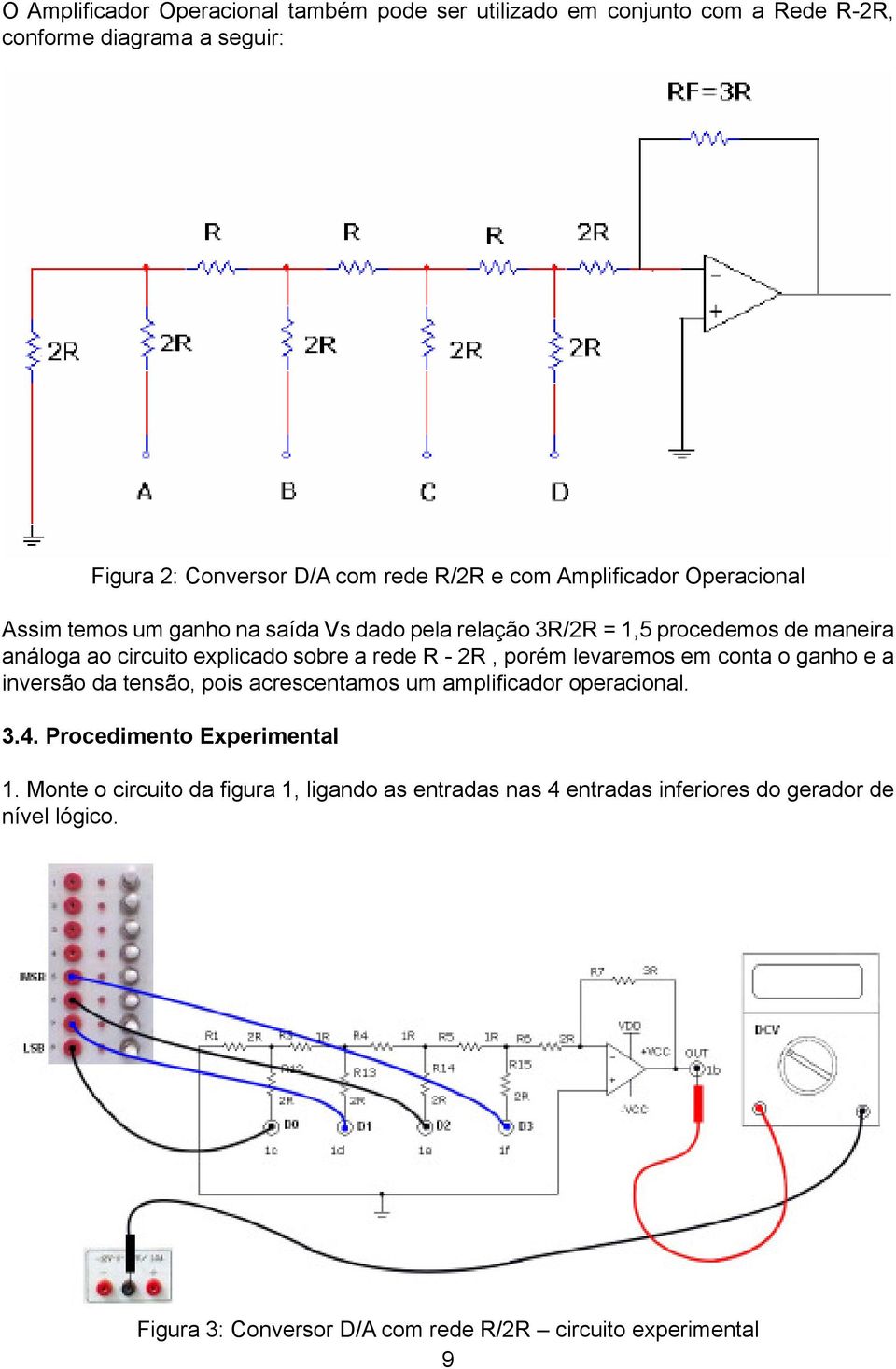 - 2R, porém levaremos em conta o ganho e a inversão da tensão, pois acrescentamos um amplifi cador operacional. 3.4. Procedimento Experimental 1.