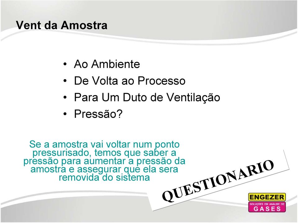 Se a amostra vai voltar num ponto pressurisado, temos que