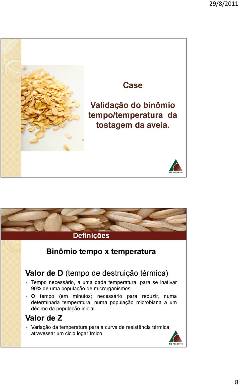 temperatura, para se inativar 90% de uma população de microrganismos O tempo (em minutos) necessário para reduzir, numa