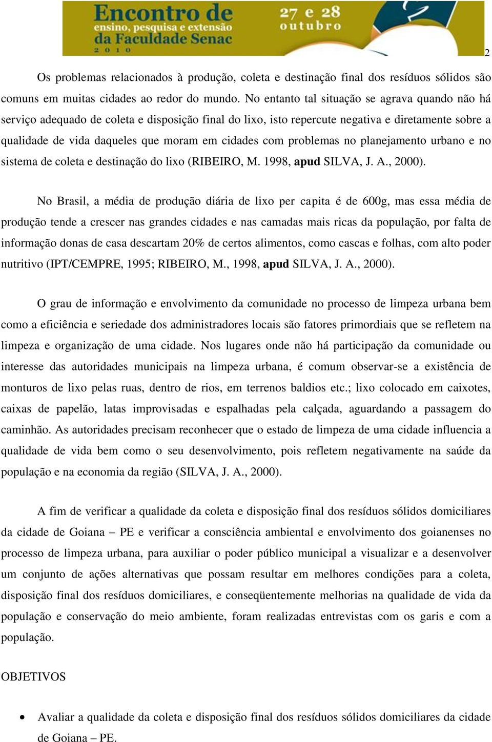 com problemas no planejamento urbano e no sistema de coleta e destinação do lixo (RIBEIRO, M. 1998, apud SILVA, J. A., 2000).