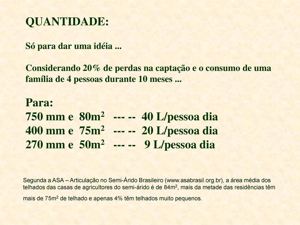 .. Para: 750 mm e 80m 2 --- -- 40 L/pessoa dia 400 mm e 75m 2 --- -- 20 L/pessoa dia 270 mm e 50m 2 --- -- 9 L/pessoa dia