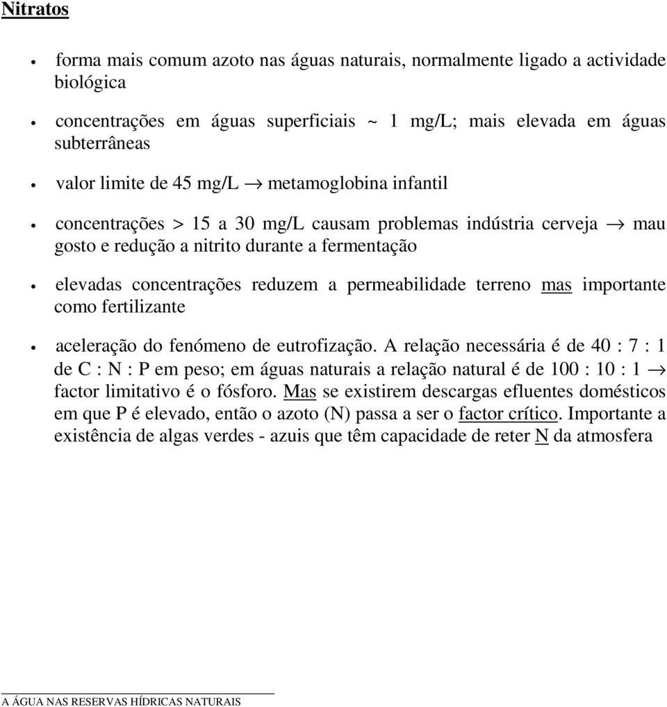 importante como fertilizante aceleração do fenómeno de eutrofização.