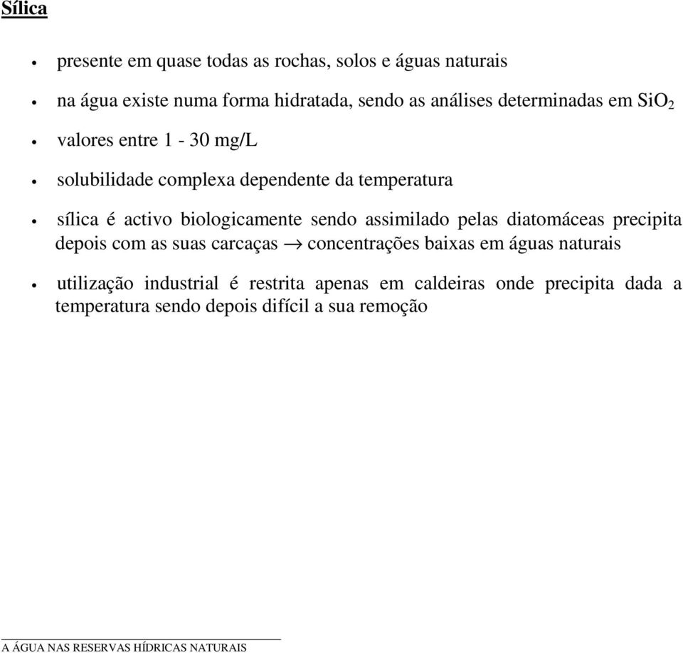 sendo assimilado pelas diatomáceas precipita depois com as suas carcaças concentrações baixas em águas naturais utilização