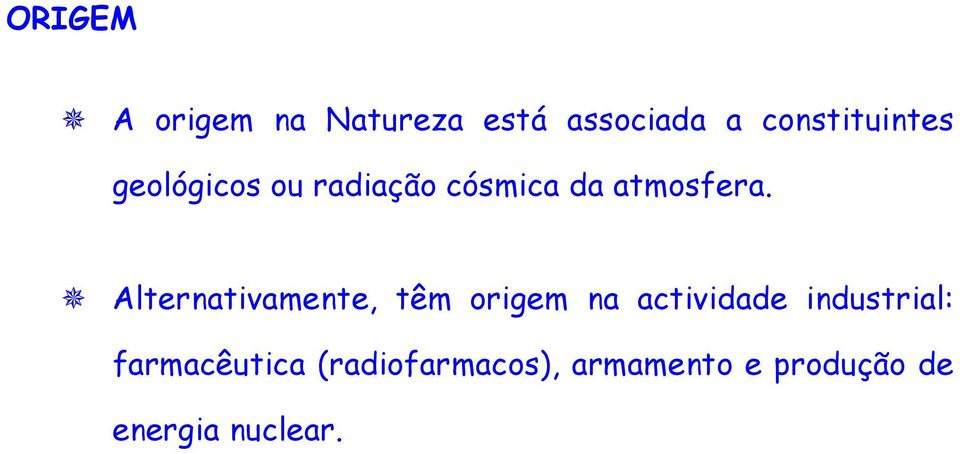 Alternativamente, têm origem na actividade industrial: