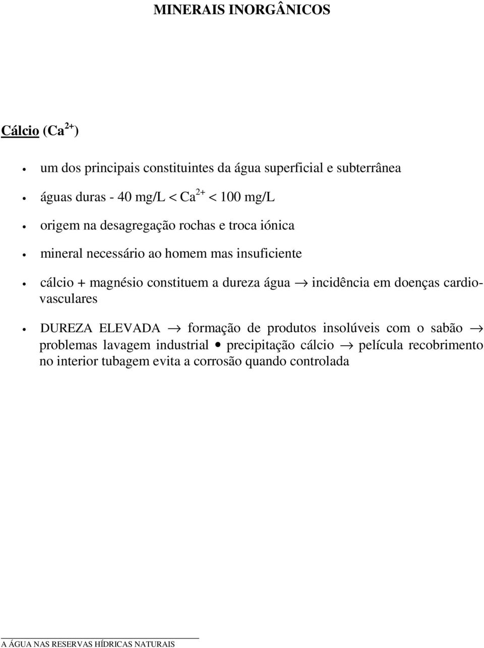 dureza água incidência em doenças cardiovasculares DUREZA ELEVADA formação de produtos insolúveis com o sabão problemas lavagem