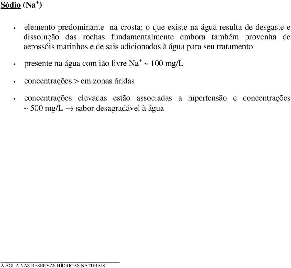 presente na água com ião livre Na + ~ 100 mg/l concentrações > em zonas áridas concentrações elevadas estão