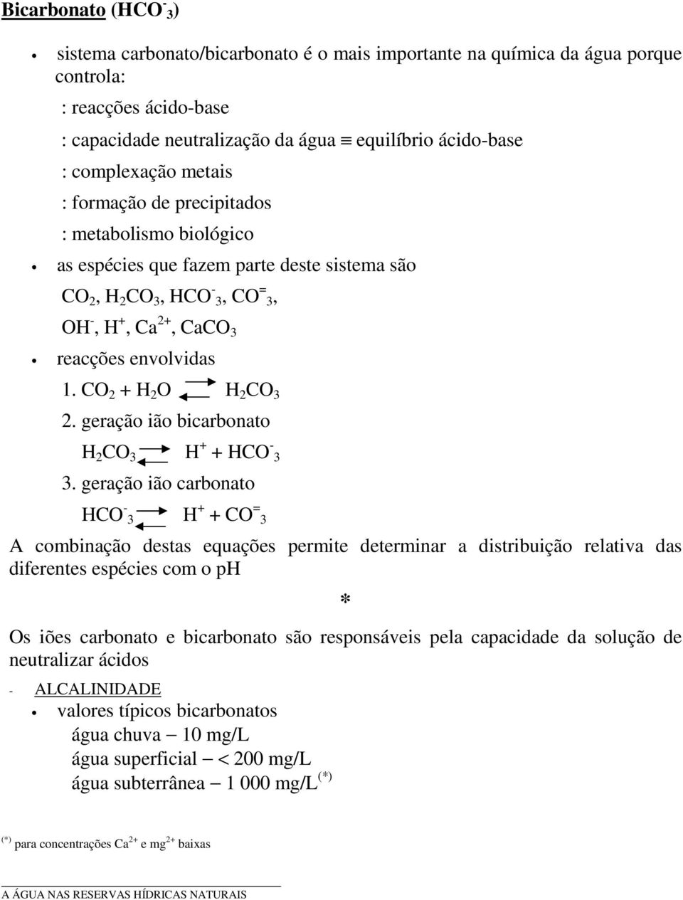 CO 2 + H 2 O H 2 CO 3 2. geração ião bicarbonato H 2 CO 3 H + + HCO - 3 3.