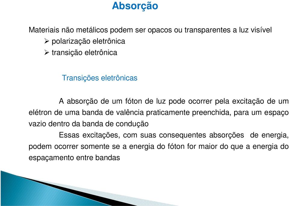 de valência praticamente preenchida, para um espaço vazio dentro da banda de condução Essas excitações, com suas