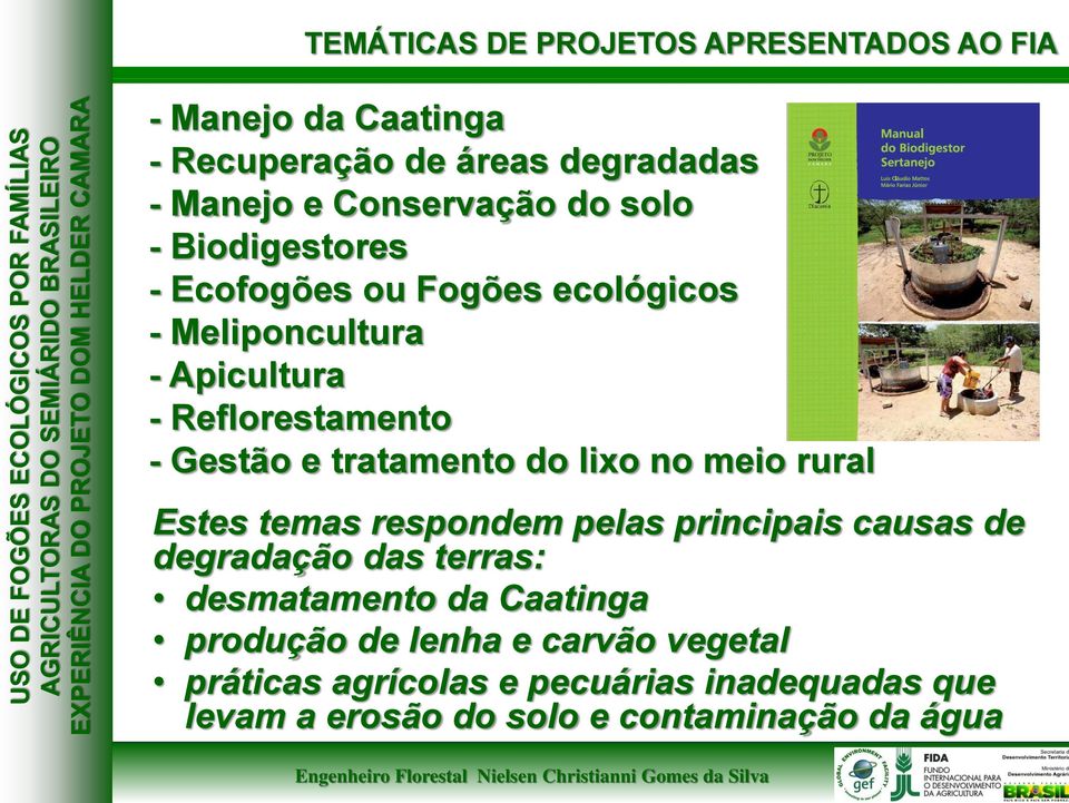 do lixo no meio rural Estes temas respondem pelas principais causas de degradação das terras: desmatamento da Caatinga