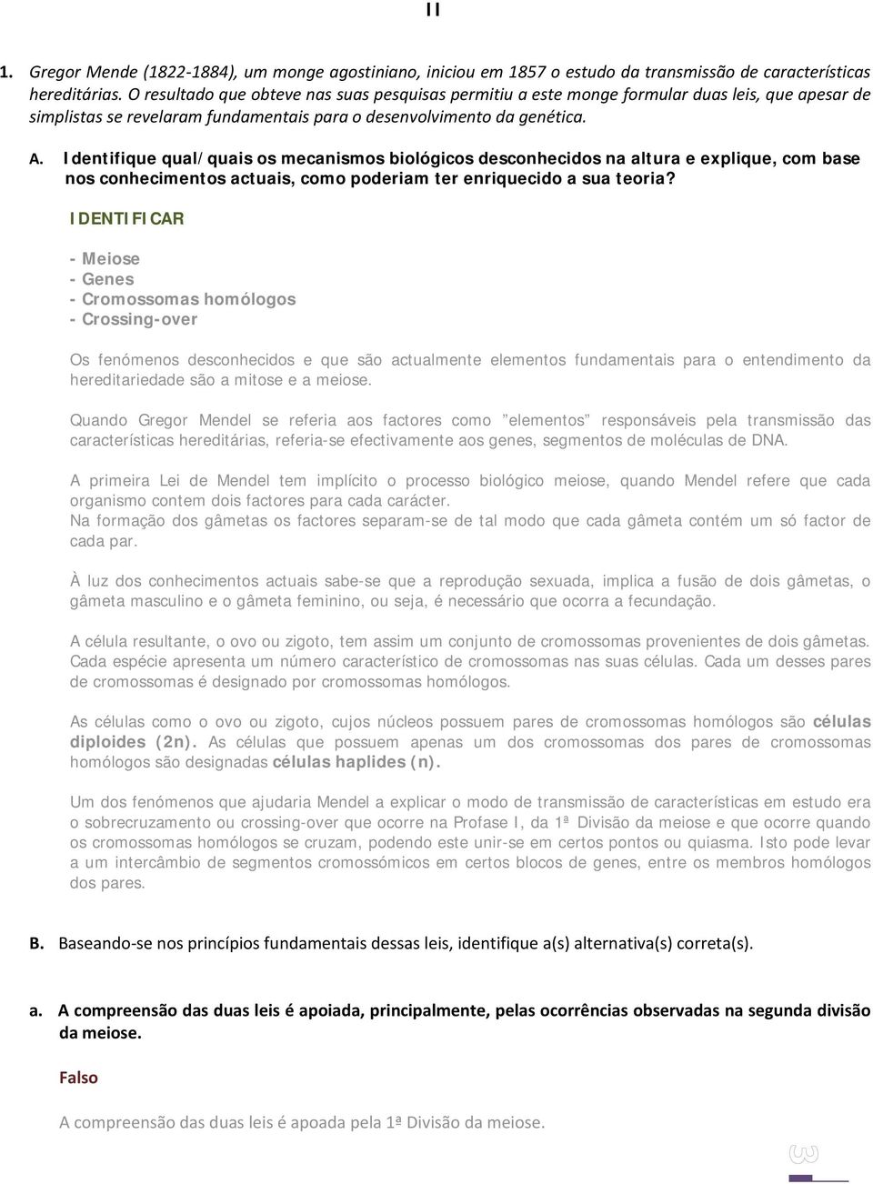 Identifique qual/quais os mecanismos biológicos desconhecidos na altura e explique, com base nos conhecimentos actuais, como poderiam ter enriquecido a sua teoria?