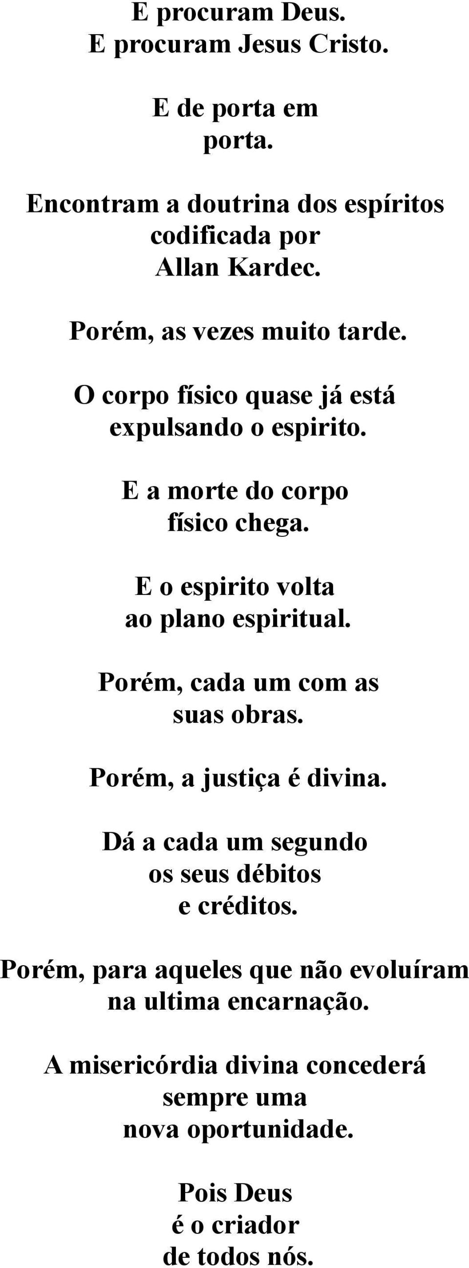 E o espirito volta ao plano espiritual. Porém, cada um com as suas obras. Porém, a justiça é divina.